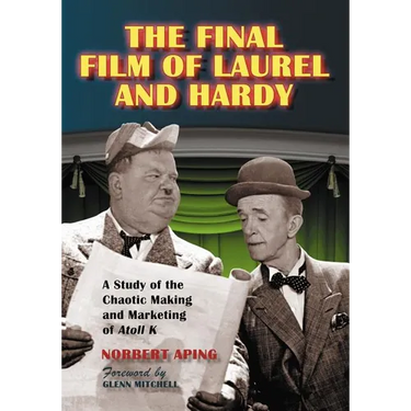 The Final Film of Laurel and Hardy: A Study of the Chaotic Making and Marketing of Atoll K