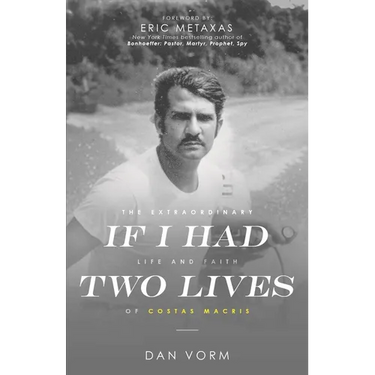 If I Had Two Lives: The Extraordinary Life and Faith of Costas Macris