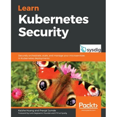 Learn Kubernetes Security: Securely orchestrate, scale, and manage your microservices in Kubernetes deployments