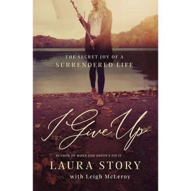 The I Give Up: The Secret Joy of a Surrendered Life
