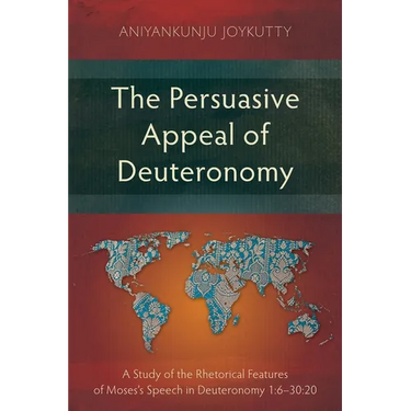 The Persuasive Appeal of Deuteronomy: A Study of the Rhetorical Features of Moses's Speech in Deuteronomy 1:6-30:20