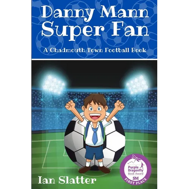 Danny Mann Super Fan: A football story for 9 -13 yr olds