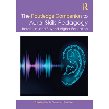 The Routledge Companion to Aural Skills Pedagogy: Before, In, and Beyond Higher Education