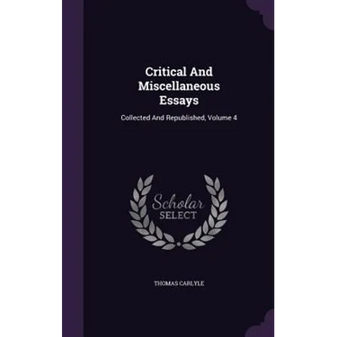 Critical And Miscellaneous Essays: Collected And Republished, Volume 4