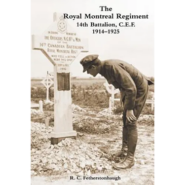 THE ROYAL MONTREAL REGIMENT 14th BATTALION C.E.F. 1914-1925