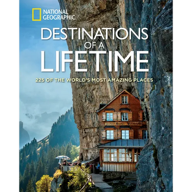 Destinations of a Lifetime: 225 of the World's Most Amazing Places