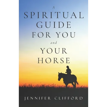 A spiritual guide for you and your horse
