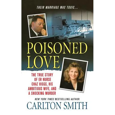 Poisoned Love: The True Story of Er Nurse Chaz Higgs, His Ambitious Wife, and a Shocking Murder