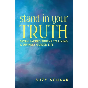 Stand In Your Truth: Seven Sacred Truths to Living a Divinely Guided Life