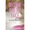 Become on Yr Face