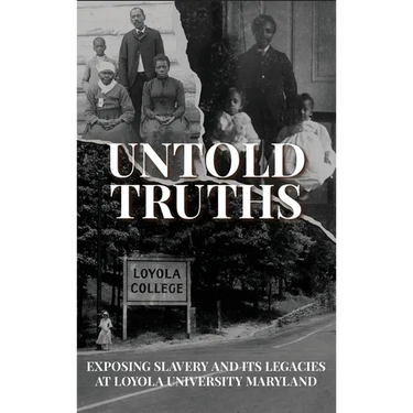 Untold Truths: Exposing Slavery and Its Legacies at Loyola University Maryland
