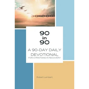90 in 90: A 90-Day Daily Devotional for Christians in Recovery