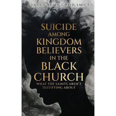 Suicide Among Kingdom Believers in the Black Church: What the Saints Aren't Testifying About