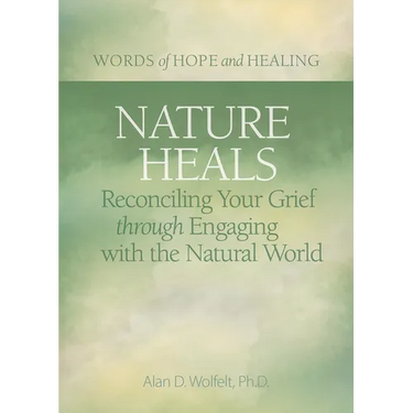 Nature Heals: Reconciling Your Grief Through Engaging with the Natural World