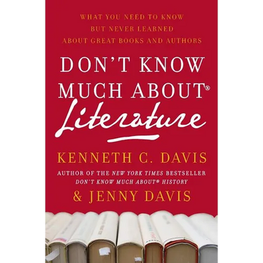 Don't Know Much About(r) Literature: What You Need to Know But Never Learned about Great Books and Authors