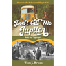 Don't Call Me Jupiter - Book One "Tightrope": Memoir of a Reluctant Hippie Kid