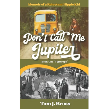 Don't Call Me Jupiter - Book One "Tightrope": Memoir of a Reluctant Hippie Kid
