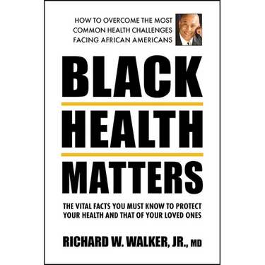 Black Health Matters: The Vital Facts You Must Know to Protect Your Health and That of Your Loved Ones