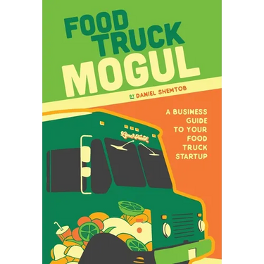 Food Truck Mogul: A Business Guide to Your Food Truck Startup