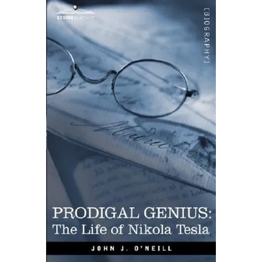 Prodigal Genius: The Life of Nikola Tesla