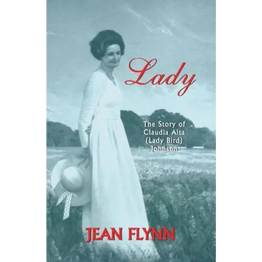 Lady: The Story of Claudia Alta (Lady Bird) Johnson