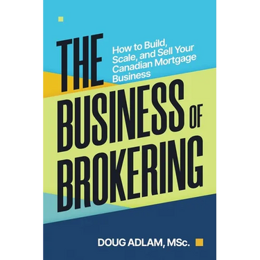The Business of Brokering: How to Build, Scale, and Sell Your Canadian Mortgage Business