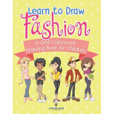 Learn to Draw Fashion - A Grid Copywork Drawing Book for Children