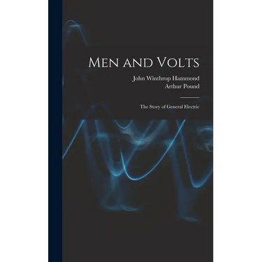 Men and Volts; the Story of General Electric