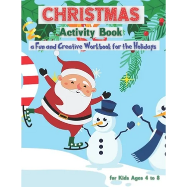 Christmas Activity Book for Kids Ages 4 to 8 - a Fun and Creative Workbook for the Holidays: Kids Christmas Books - A Fun Kid Workbook Game for Learni