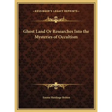 Ghost Land Or Researches Into the Mysteries of Occultism