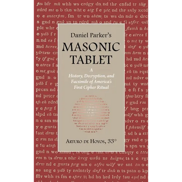 Daniel Parker's MASONIC TABLET: A History, Decryption, and Facsimile of America's First Cipher Ritual