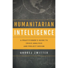Humanitarian Intelligence: A Practitioner's Guide to Crisis Analysis and Project Design