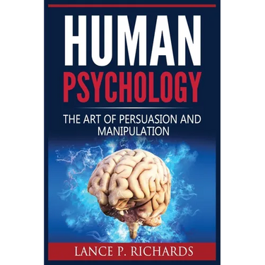 Human Psychology: The Art Of Persuasion And Manipulation