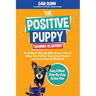 The Positive Puppy Training Blueprint: An 8 Week Step-By-Step Action Plan To Raise The Perfect Dog Using Proven Loving & Friendly Methods