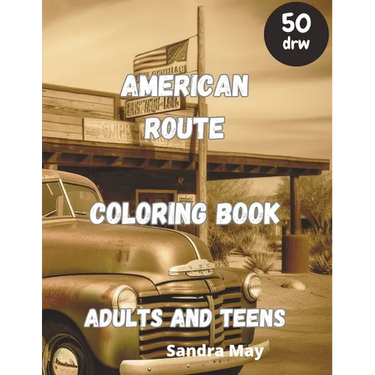 American Route Coloring Book: American Route 66 for Coloring. Adults and Teens. 50 imaginative pages. No Stress, Just Fun
