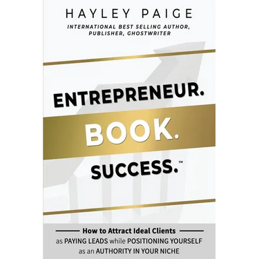 Entrepreneur. Book. Success.(TM): How to Attract Ideal Clients as Paying Leads while Positioning Yourself as an Authority in Your Niche