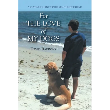 For The Love of My Dogs: A 45 Year Journey with Man's Best Friend