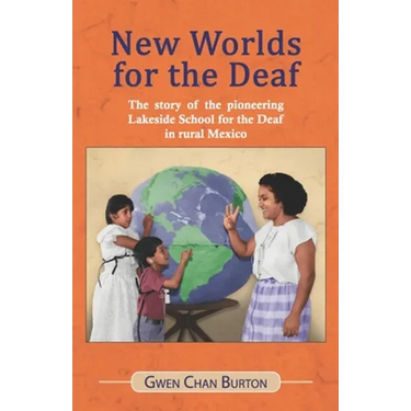 New Worlds for the Deaf: The story of the pioneering Lakeside School for the Deaf in rural Mexico