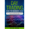 Day Trading Guide For Beginners 2020: Learn the Basics, The Best Strategies and Advanced Techniques on How To Trade For a Living Penny Stocks, Options