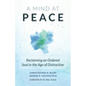 A Mind at Peace: Reclaiming an Ordered Soul in the Age of Distraction