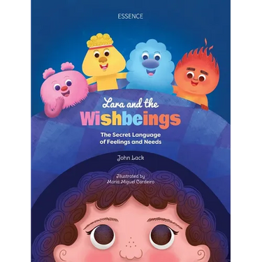 Lara and the Wishbeings: The Secret Language of Feelings and Needs