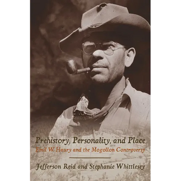 Prehistory, Personality, and Place: Emil W. Haury and the Mogollon Controversy
