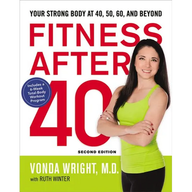 The Fitness After 40: Your Strong Body at 40, 50, 60, and Beyond