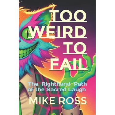 Too Weird to Fail: The Righthand Path of the Sacred Laugh
