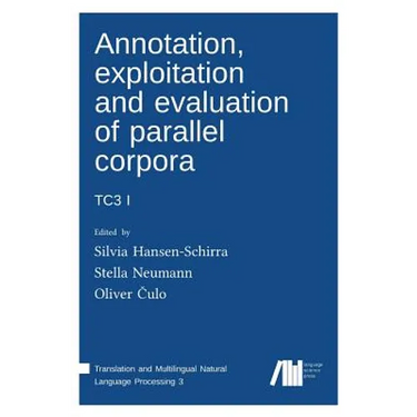Annotation, exploitation and evaluation of parallel corpora: Tc3 1