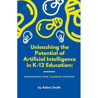 Unleashing the Potential of Artificial Intelligence in K-12 Education: Reimagining How Learning Happens