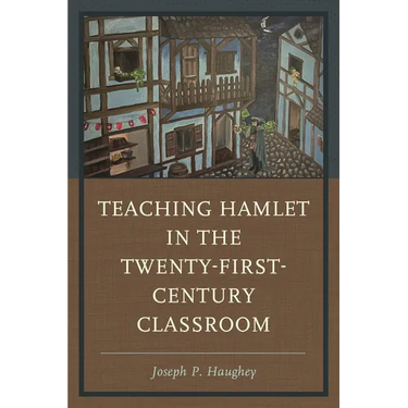 Teaching Hamlet in the Twenty-First-Century Classroom