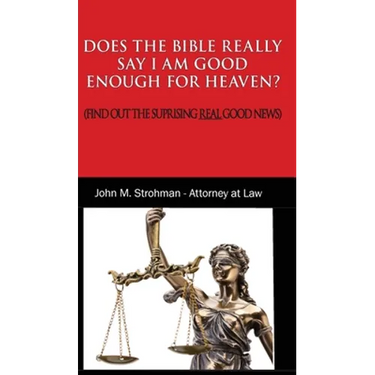 Does the Bible Really Say I Am Good Enough for Heaven?: (Find Out the Surprising Real Good News!)