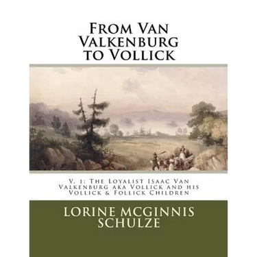 From Van Valkenburg to Vollick: The Loyalist Isaac Van Valkenburg Aka Vollick and His Vollick & Follick Children