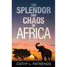 The Splendor and Chaos of Africa: A Memoir